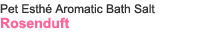 Pet Esthé Aromatic Bath Salt Rosenduft