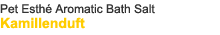 Pet Esthé Aromatic Bath Salt Kamillenduft