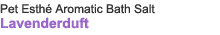 Pet Esthé Aromatic Bath Salt Lavenderduft