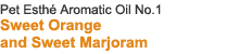 Pet Esthé Aromatic Oil No.1 Sweet Orange and Sweet Marjoram